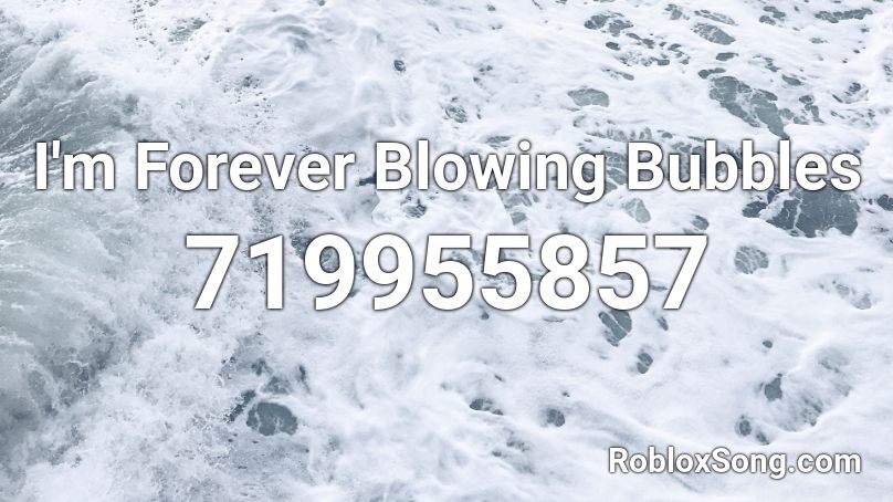I'm Forever Blowing Bubbles Roblox ID