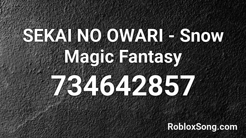 SEKAI NO OWARI - Snow Magic Fantasy Roblox ID