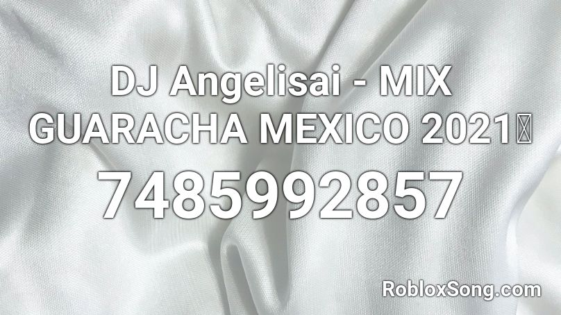DJ Angelisai - MIX GUARACHA MEXICO 2021🎊 Roblox ID