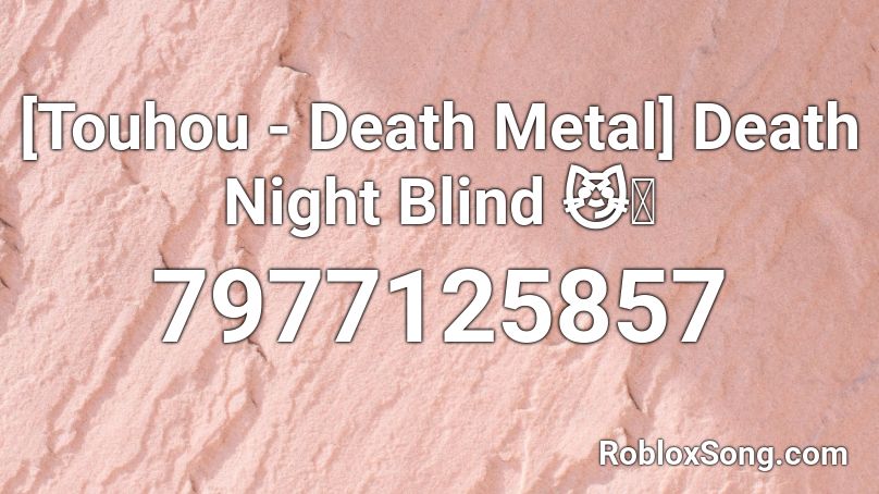 [Touhou - Death Metal]  Death Night Blind 😼👍 Roblox ID