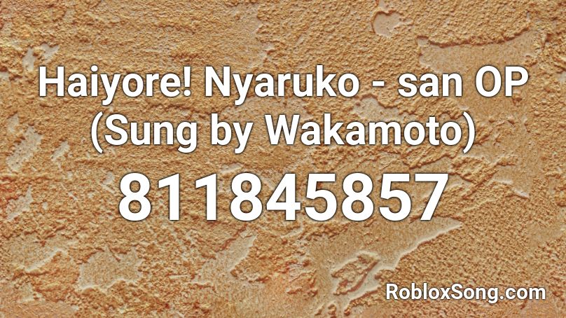 Haiyore! Nyaruko - san OP (Sung by Wakamoto) Roblox ID