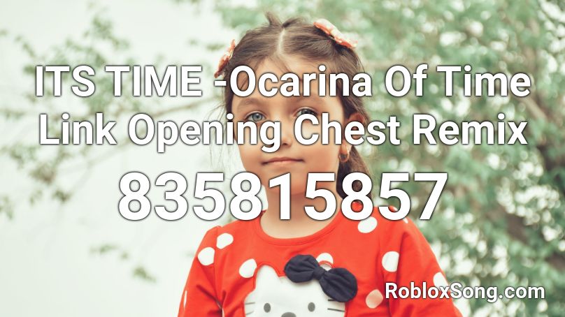 ITS TIME -Ocarina Of Time Link Opening Chest Remix Roblox ID
