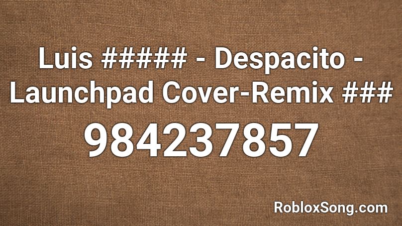 Luis ##### - Despacito - Launchpad Cover-Remix ### Roblox ID