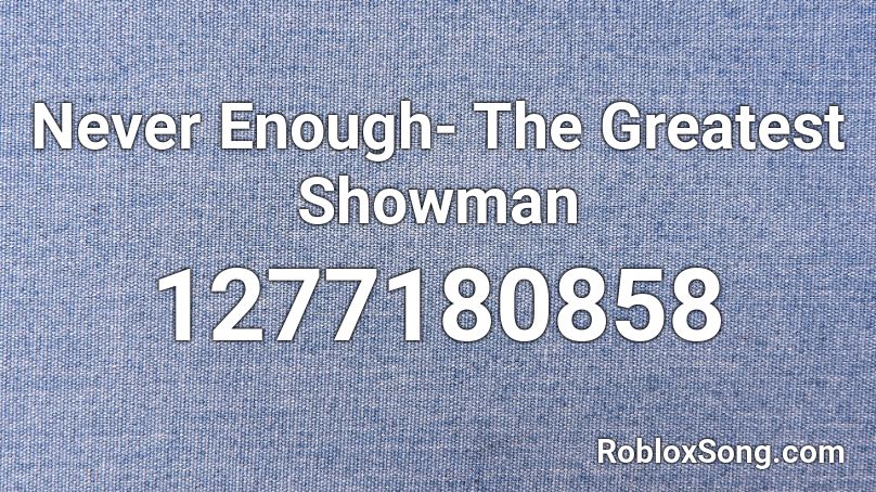 Never Enough- The Greatest Showman  Roblox ID