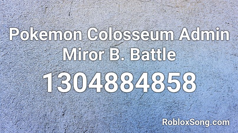 Pokemon Colosseum Admin Miror B. Battle Roblox ID