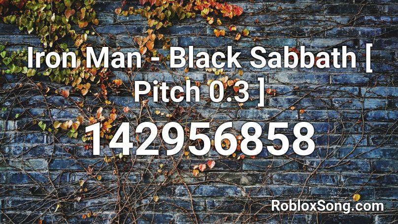 Iron Man - Black Sabbath [ Pitch 0.3 ] Roblox ID