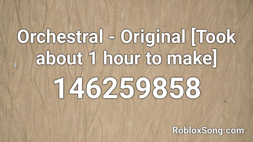 Orchestral - Original [Took about 1 hour to make] Roblox ID