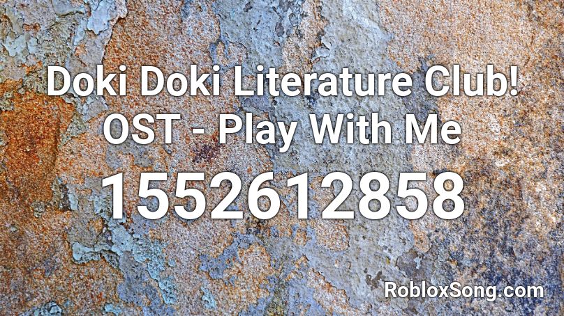 Doki Doki Literature Club! OST - Play With Me Roblox ID