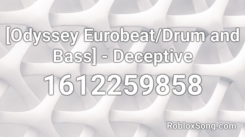  [Odyssey Eurobeat/Drum and Bass] - Deceptive  Roblox ID