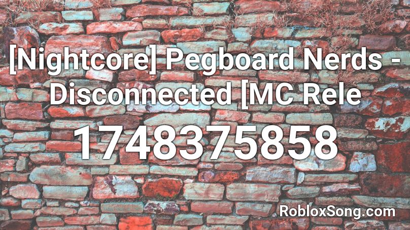 [Nightcore] Pegboard Nerds - Disconnected [MC Rele Roblox ID