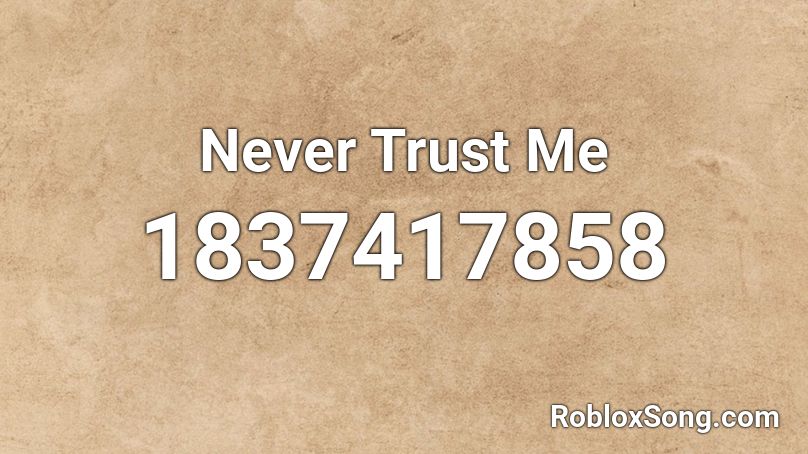 Never Trust Me Roblox ID
