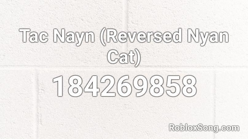 Tac Nayn (Reversed Nyan Cat) Roblox ID