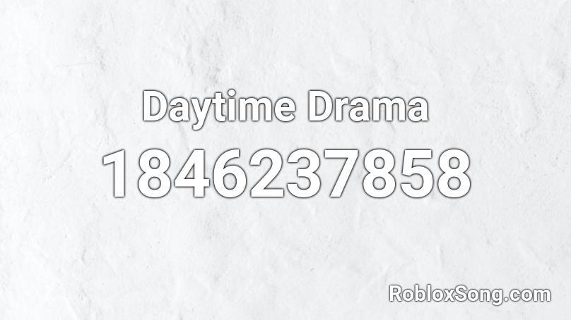 Daytime Drama Roblox ID