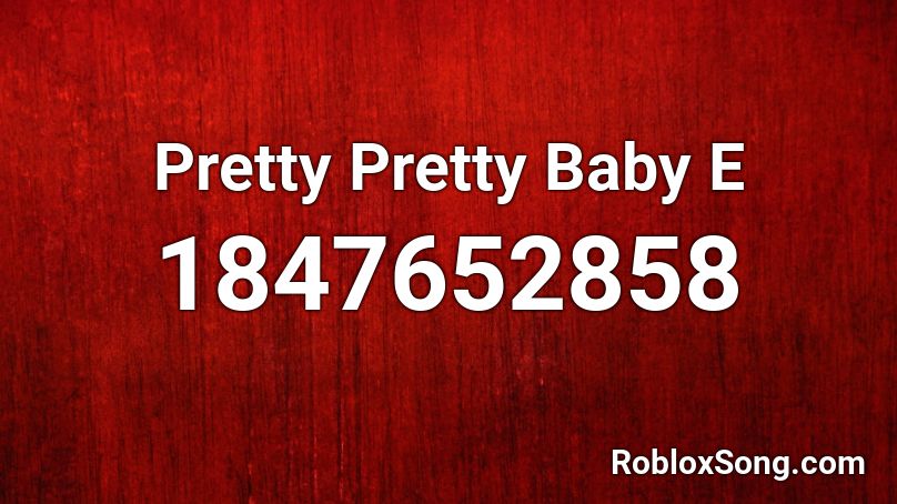 Pretty Pretty Baby E Roblox ID