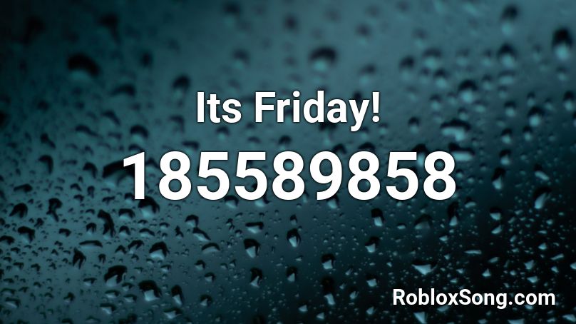 Its Friday! Roblox ID