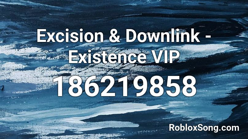 Excision & Downlink - Existence VIP Roblox ID