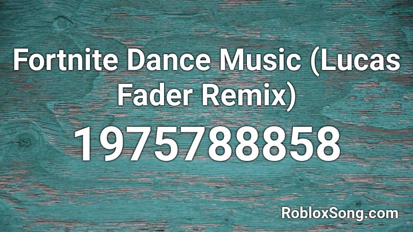 Fortnite Dance Music (Lucas Fader Remix) Roblox ID