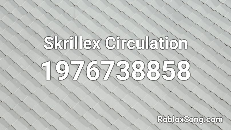Skrillex Circulation  Roblox ID
