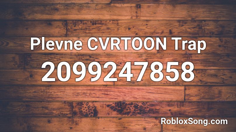 Plevne CVRTOON Trap  Roblox ID