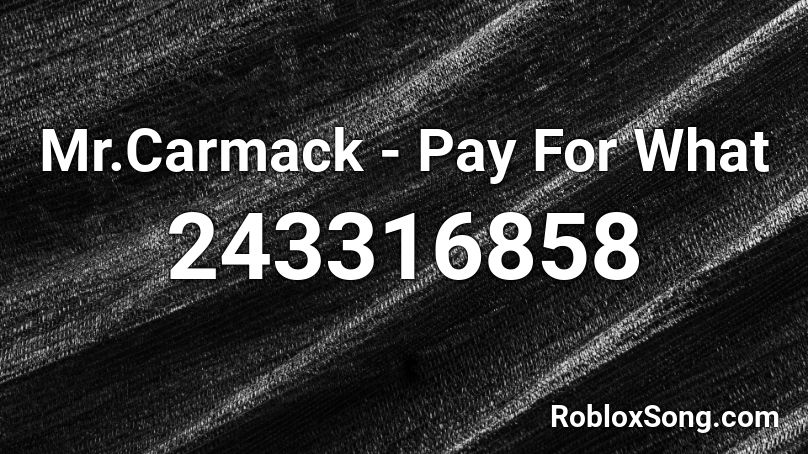 Mr.Carmack - Pay For What Roblox ID