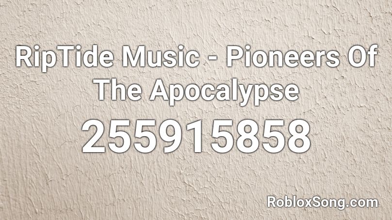 RipTide Music - Pioneers Of The Apocalypse Roblox ID