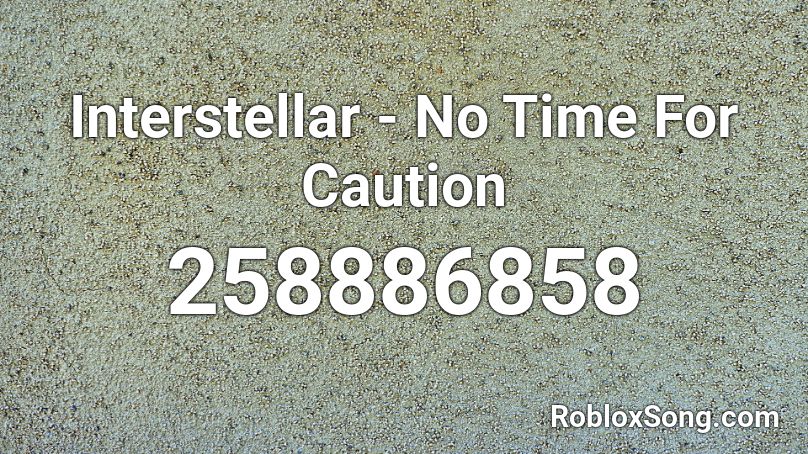 Interstellar - No Time For Caution Roblox ID