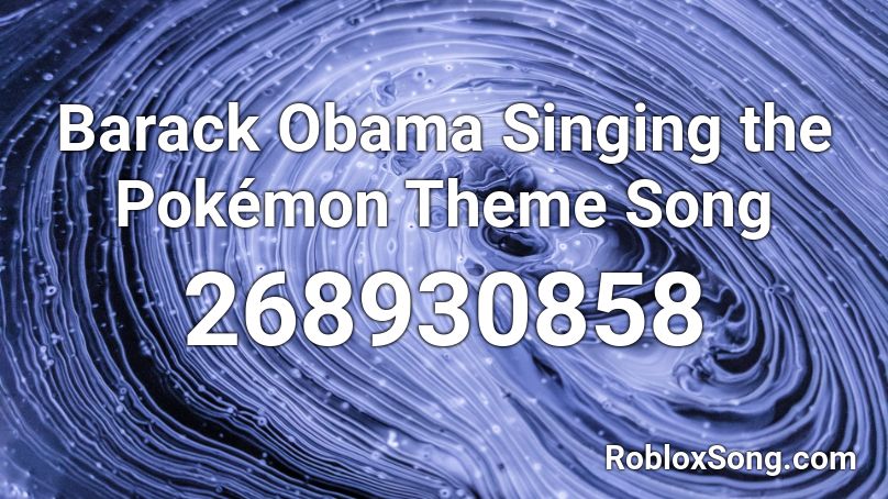 Barack Obama Singing the Pokémon Theme Song Roblox ID