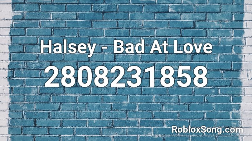Halsey - Bad At Love Roblox ID