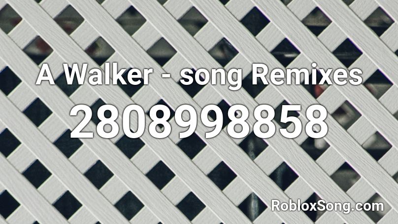 A Walker - song Remixes Roblox ID