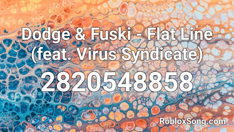Dodge & Fuski - Flat Line (feat. Virus Syndicate) Roblox ID