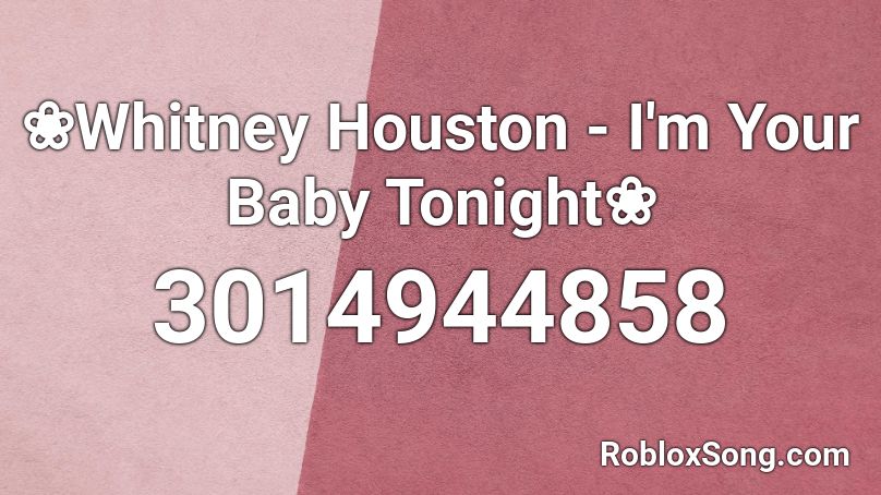 ❀Whitney Houston - I'm Your Baby Tonight❀ Roblox ID