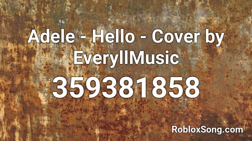 Adele - Hello - Cover by EveryllMusic Roblox ID