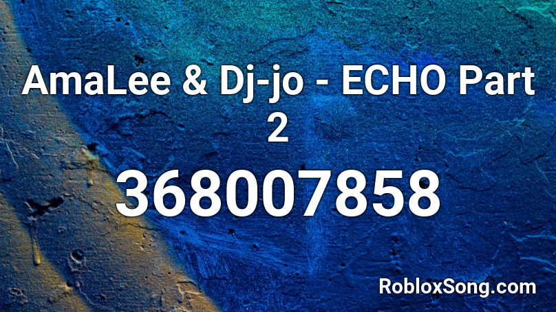 Amalee Dj Jo Echo Part 2 Roblox Id Roblox Music Codes - echo undertale roblox id