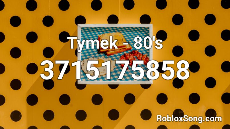 Tymek 80 S Roblox Id Roblox Music Codes - 80s music roblox id