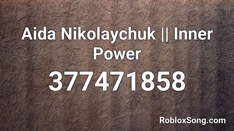 Aida Nikolaychuk || Inner Power Roblox ID