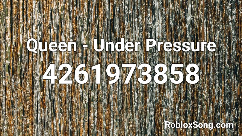 Queen - Under Pressure Roblox ID