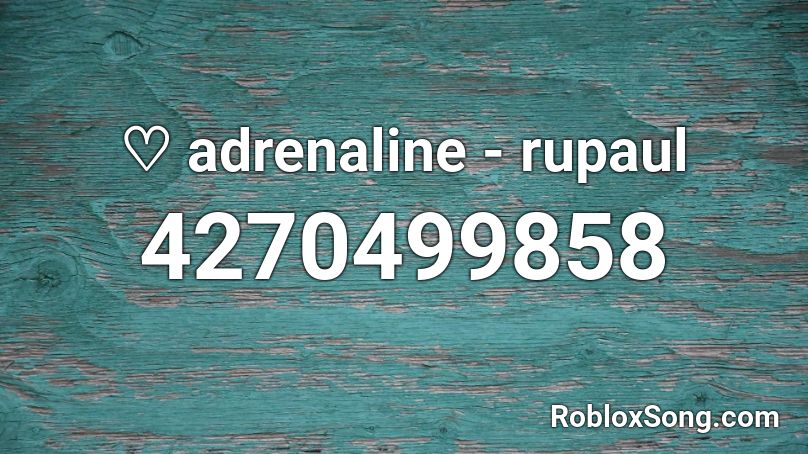 ♡ adrenaline - rupaul Roblox ID