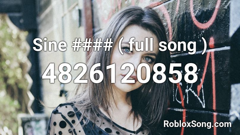Sine #### ( full song ) Roblox ID