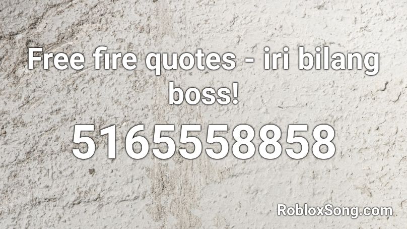 Free fire quotes - iri bilang boss! Roblox ID