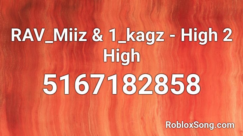 RAV_Miiz & 1_kagz - High 2 High Roblox ID