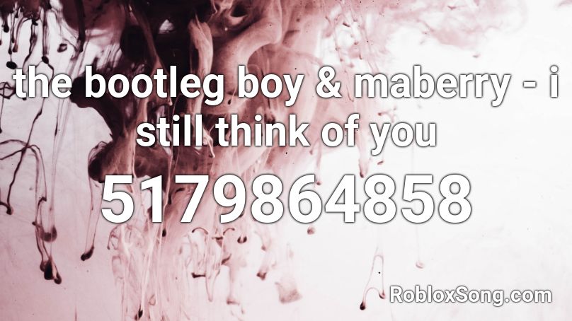 the bootleg boy & maberry - i still think of you Roblox ID