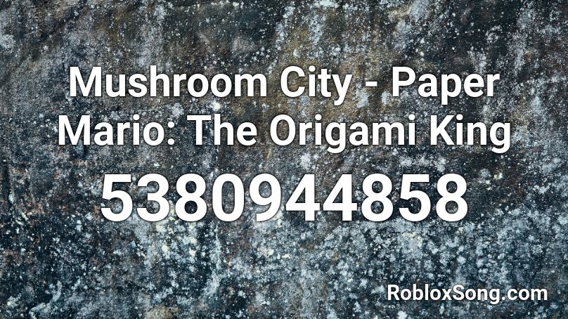 Mushroom City - Paper Mario: The Origami King Roblox ID