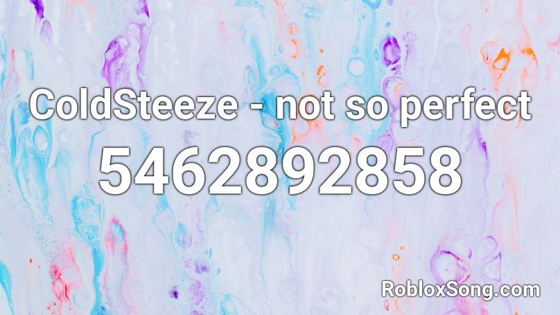 ColdSteeze - not so perfect  Roblox ID