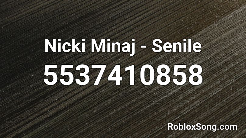Nicki Minaj Senile Roblox Id Roblox Music Codes - nicki minaj stupid stupid roblox audio