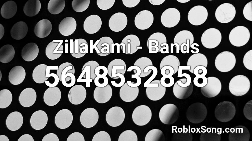 ZillaKami - Bands Roblox ID
