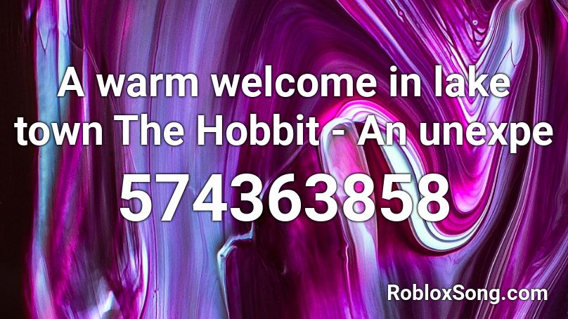 A warm welcome in lake town The Hobbit - An unexpe Roblox ID