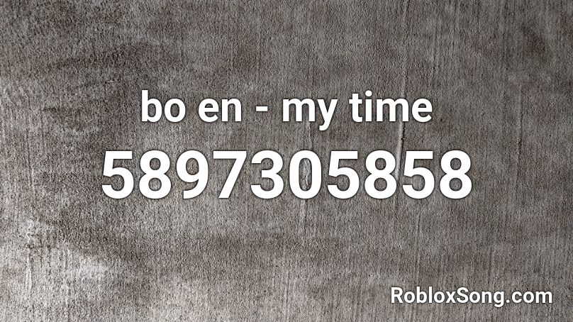 bo en - my time Roblox ID