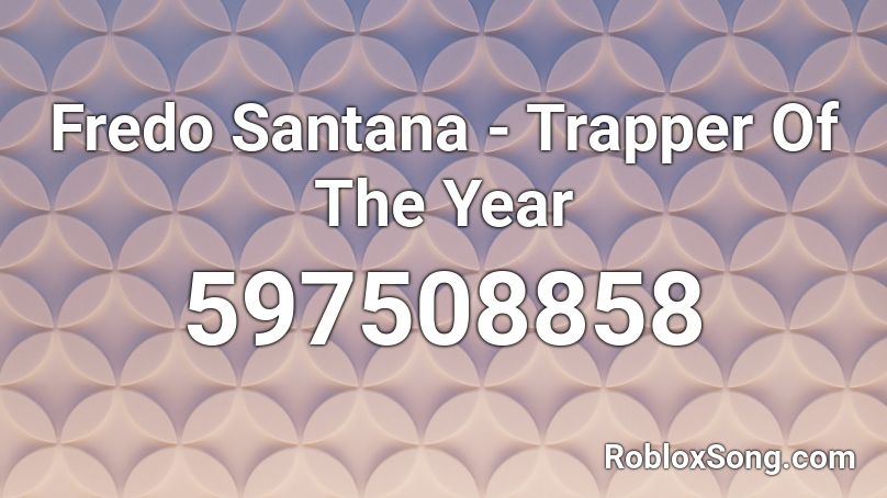 Fredo Santana - Trapper Of The Year Roblox ID