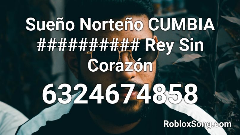 Sueño Norteño CUMBIA ########## Rey Sin Corazón Roblox ID