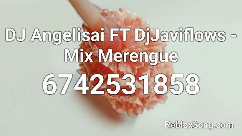 DJ Angelisai FT JaviFlows - Mix Merengue Roblox ID